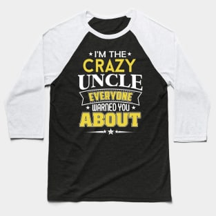 I'm The Crazy Uncle Everyone Warned You About Baseball T-Shirt